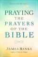  Praying the Prayers of the Bible: (A Topical Collection of Biblical Prayers to Prompt Daily Worship) 