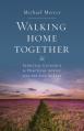  Walking Home Together: Spiritual Guidance and Practical Advice for End-Of-Life 