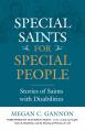  Special Saints for Special People: Stories of Saints with Disabilities 