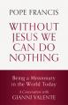  Without Jesus We Can Do Nothing: Being a Missionary in the World Today 
