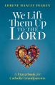  We Lift Them Up to the Lord: A Prayerbook for Catholic Grandparents 