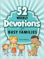  52 Weekly Devotions for Busy Families 