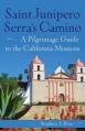  Saint Junipero Serra's Camino: A Pilgrimage Guide to the California Missions 