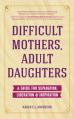  Difficult Mothers, Adult Daughters: A Guide for Separation, Liberation & Inspiration (Self Care Gift for Women) 