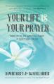  Your Life Is Your Prayer: Wake Up to the Spiritual Power in Everything You Do (Meditations, Affirmations, for Readers of 90 Days of Power Prayer 