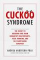  The Cuckoo Syndrome: The Secret to Breaking Free from Unhealthy Relationships, Toxic Thinking, and Self-Sabotaging Behavior 