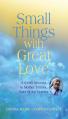 Small Things with Great Love: A 9-Day Novena to Mother Teresa, Saint of the Gutters 