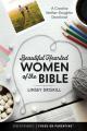  Beautiful Hearted Women of the Bible: A Creative Mother-Daughter Devotional 
