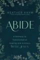  Abide: A Pathway to Transformative Healing and Intimacy with Jesus 