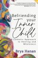  Befriending Your Inner Child: A Catholic Approach to Healing and Wholeness 