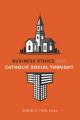  Business Ethics and Catholic Social Thought 