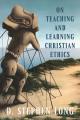  On Teaching and Learning Christian Ethics 
