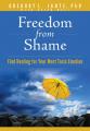  Freedom from Shame: Find Healing for Your Most Toxic Emotion 