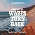  Where the Waves Turn Back: A Forty-Day Pilgrimage Along the California Coast 