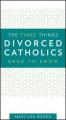  The Three Things Divorced Catholics Need to Know 