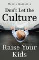  Don't Let the Culture Raise Your Kids 