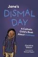  Jane's Dismal Day: A Catholic Child's Book about Sadness 