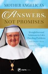  Mother Angelica\'s Answers, Not Promises: Straightforward Solutions to Life\'s Puzzling Problems 