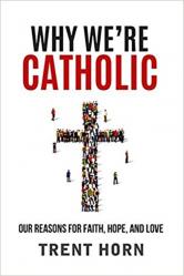 Why We\'re Catholic: Our Reasons for Faith, Hope, and Love 
