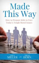  Made This Way: How to Prepare Kids to Face Today\'s Tough Moral Issues 