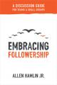  Embracing Followership: A Discussion Guide for Teams & Small Groups 