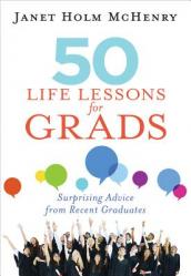  50 Life Lessons for Grads: Surprising Advice from Recent Graduates 