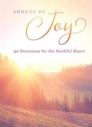  Shouts of Joy: 90 Devotions for the Faithful Heart 