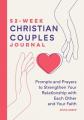  52-Week Christian Couples Journal: Prompts and Prayers to Strengthen Your Relationship with Each Other and Your Faith 
