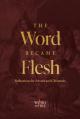  The Word Became Flesh: Reflections for Advent and Christmas 