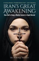  Iran\'s Great Awakening: How God Is Using a Muslim Convert to Spark Revival 