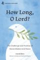  How Long, O Lord?: The Challenge and Promise of Reconciliation and Peace 