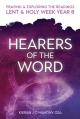  Hearers of the Word: Praying & Exploring the Readings Lent & Holy Week: Year B 