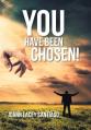  You Have Been Chosen!: Rejected by Man but Chosen by God 