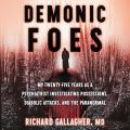  Demonic Foes Lib/E: My Twenty-Five Years as a Psychiatrist Investigating Possessions, Diabolic Attacks, and the Paranormal 