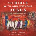  The Bible with and Without Jesus Lib/E: How Jews and Christians Read the Same Stories Differently 