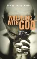  Wrestling with God: Loving the God We Don't Understand 