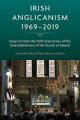  Irish Anglicanism, 1969-2019: Essays to Mark the 150th Anniversary of the Disestablishment of the Church of Ireland 
