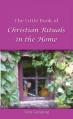  The Little Book of Christian Rituals in the Home 