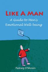  Like a Man: A Guide to Men\'s Emotional Well-Being 