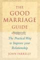  The Good Marriage Guide: The Practical Way to Improve Your Relationship 