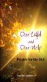  Our Light and Our Help: Prayers for the Sick 