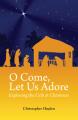  O Come, Let Us Adore: Exploring the Crib at Christmas 
