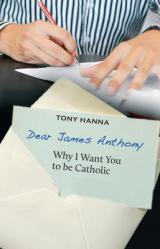  Dear James Anthony: Why I Want You to Be Catholic 