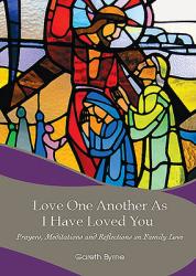  Love One Another as I Have Loved You: Prayers, Meditations and Relections on Family Love 