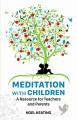  Meditation with Children: A Resource for Teachers and Parents 