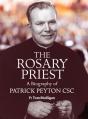  The Rosary Priest: A Biography of Patrick Peyton CSC 
