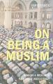  On Being a Muslim: Finding a Religious Path in the World Today 