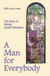  A Man for Everybody: The Story of Bishop Joseph Shanahan 