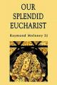  Our Splendid Eucharist: Reflections on Mass and Sacrament 