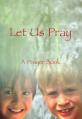 Let Us Pray: A Prayer Book 